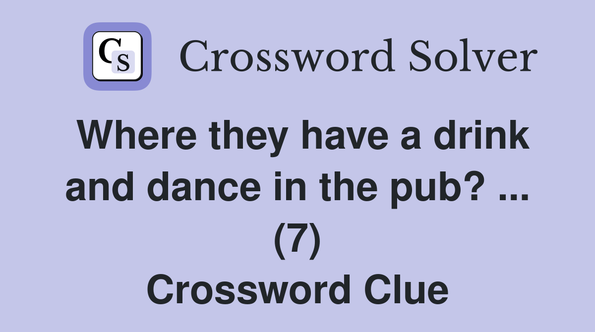 Where they have a drink and dance in the pub? (7) Crossword Clue